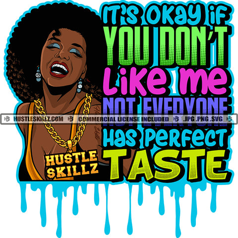 It's Okay If You Don't Like Me Not Everyone Has Perfect Taste Color Quote Black Beauty Woman Smile Face Afro Hair Style Design Element White Background Color Dripping SVG JPG PNG Vector Clipart Cricut Cutting Files