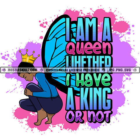 I Am A Queen Whether I Have A King Or Not Color Quote African American Woman Sitting On Floor With Wings Vector Color Dripping Design Element SVG JPG PNG Vector Clipart Cricut Cutting Files