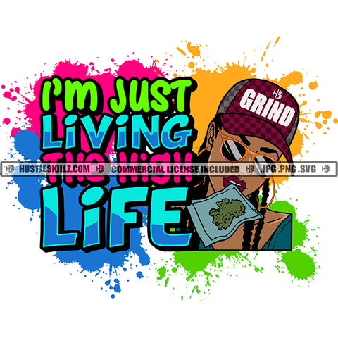 I'M Just Living The High Life Melanin Woman Wearing Sunglass And Cap Vector Design Element Color Dripping SVG JPG PNG Vector Clipart Cricut Cutting Files