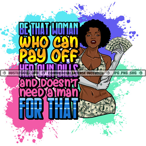 Be That Woman Who Can Pay Off Her Own Bills And Doesn't Need A Man For That Color Quote African Woman Holding Money Wearing Bikini Afro Hair Style SVG JPG PNG Vector Clipart Cricut Cutting Files