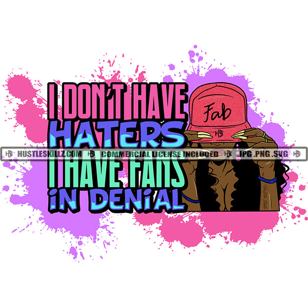 I Don't Have Haters I Have Fans In Denial Color Quote African Woman Holding Cap Long Nail Vector Design Element Long Curly Hair Style SVG JPG PNG Vector Clipart Cricut Cutting Files