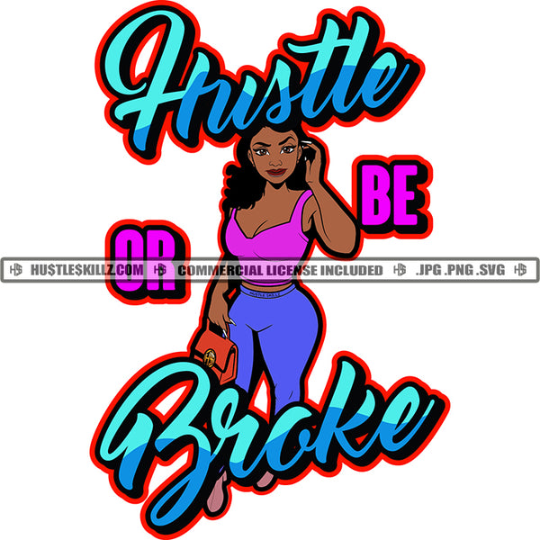 Hustle Or Be Brake Quote Color Vector African American Woman Standing Design Element Melanin Woman Holding Bag And Phone Hustler Hustling SVG JPG PNG Vector Clipart Cricut Cutting Files
