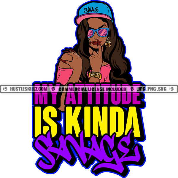 My Attitude Is Kinda Sakage Quote Color Vector African American Woman Standing Face Design Element Melanin Woman Wearing Sunglass Hustler Hustling SVG JPG PNG Vector Clipart Cricut Cutting Files