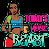 Todays Mood Beast Quote Color Vector African American Fitness Woman Holding Bottle Design Element Nubian Woman Bodybuilder Hustler Hustling SVG JPG PNG Vector Clipart Cricut Cutting Files