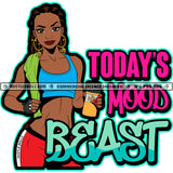 Todays Mood Beast Quote Color Vector African American Fitness Woman Holding Bottle Design Element Nubian Woman Bodybuilder Hustler Hustling SVG JPG PNG Vector Clipart Cricut Cutting Files