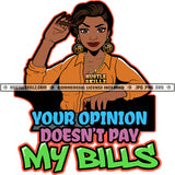 Your Opinion Doesn't Pay My Bills Quote Color Vector African American Woman Sitting On Thorn Design Element Melanin Woman Holding Marijuana Weed Hustler Hustling SVG JPG PNG Vector Clipart Cricut Cutting Files