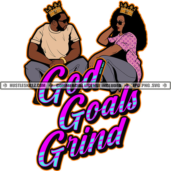 God Goals Grind Quote Color Vector African American Couple Sitting Design Element Melanin Couple Crown On Head Hustler Hustling SVG JPG PNG Vector Clipart Cricut Cutting Files