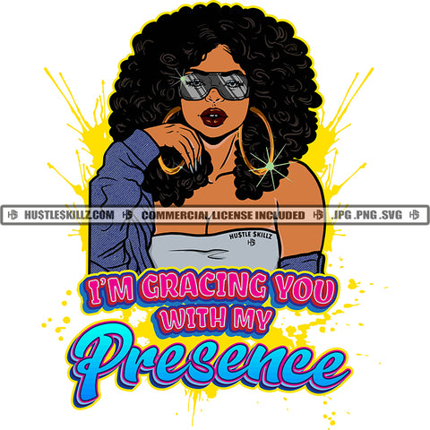 I'm Gracing You With My Presence Black Woman Curly Hair Sunglasses Big Gold Hoops Halter Sweater Hustle Skillz JPG PNG  Clipart Cricut Silhouette Cut Cutting