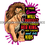 A true Queen Will Protect Three Things Her King Her Throne And Her Kids Quote Color Vector Lion Face Design Element Crown On Head Hustler Hustling SVG JPG PNG Vector Clipart Cricut Cutting Files