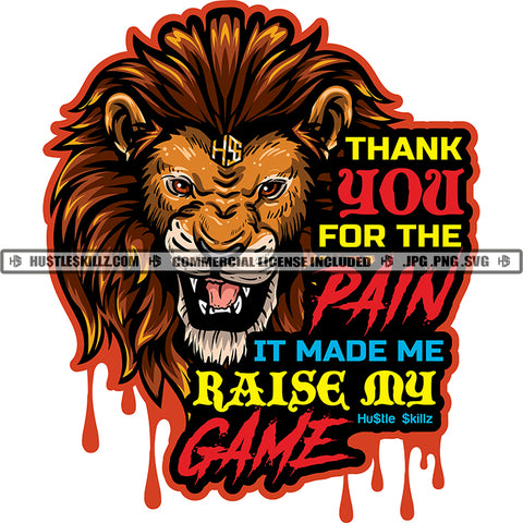 Thank You For the Pain It Made Me Raise My Game Quote Color Vector Lion Angry Face Design Element Hustler Hustling SVG JPG PNG Vector Clipart Cricut Cutting Files