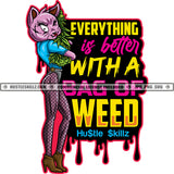 Everything Is Better With A Bag Of Weed Quote Color Vector Scarface Female Cat Standing Design Element Cat Holding Marijuana Weed Hustler Hustling SVG JPG PNG Vector Clipart Cricut Cutting Files