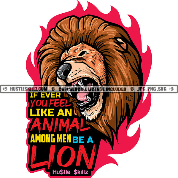 If Ever You Feel Like An Animal Among Men Be A Lion Quote Color Vector Lion Angry Face Design Element Hustler Hustling SVG JPG PNG Vector Clipart Cricut Cutting Files