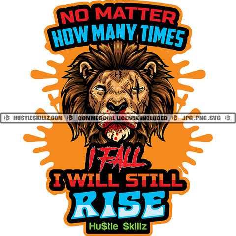 No matter How Many Times I Fall I Will Still Rise Quote Color Vector Lion Face Design Element Hustler Hustling SVG JPG PNG Vector Clipart Cricut Cutting Files