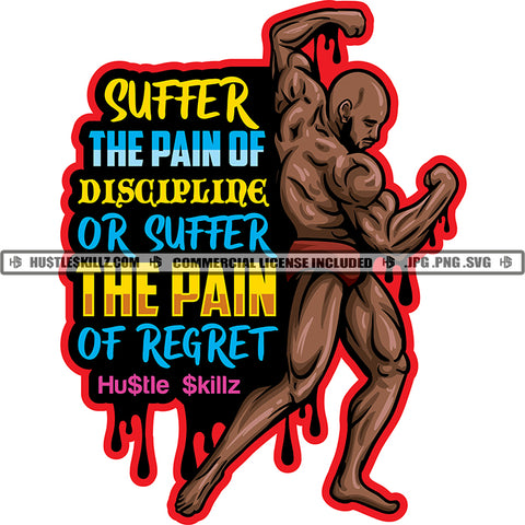 Suffer The Pain Of Discipline Or Suffer The Pain Of Regret Quote Color Vector African American Bodybuilder Man Show His Muscles Nubian Fitness Man Hustler Hustling SVG JPG PNG Vector Clipart Cricut Cutting Files