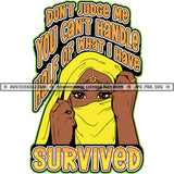 Don't Judge Me You Can't Handle Half Of What I Have Survived Black Woman Muslim Yellow Hijab  Hustle Skillz JPG PNG  Clipart Cricut Silhouette Cut Cutting