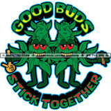 Good Buds Stick Together Quote Marijuana Digital Art Red Eyes Cannabis Blunt Smoking Pot Stoned  Silhouette SVG JPG PNG Vector Clipart Cricut Cutting Files