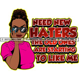 Need New Haters The Old Ones Like Me Black Woman Natural Hair Hustle Skillz JPG PNG  Clipart Cricut Silhouette Cut Cutting