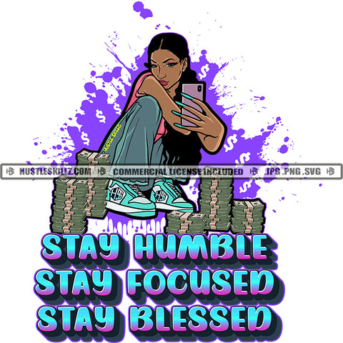 Stay Humble Stay Focused Stay Blessed Quote Color Vector African American Woman Sitting Holding Phone Money Bundle On Floor Melanin Girl Long Hair SVG JPG PNG Vector Clipart Cricut Cutting Files