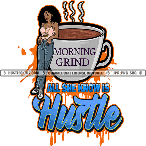 Morning Grind All She Know Is Hustle Quote Color Vector African American Woman Standing By Coffee Mug Melanin Girl Afro Hair Design Element Magic Ski Mask Gangster SVG JPG PNG Vector Clipart Cricut Cutting Files
