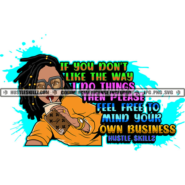 If You Don't Like The Way I Do Things Then Please Feel Free To Mind Your Own Business Afro Woman Drinking Coffee Locus Hair Style Design Element Color Dripping SVG JPG PNG Vector Clipart Cricut Cutting Files