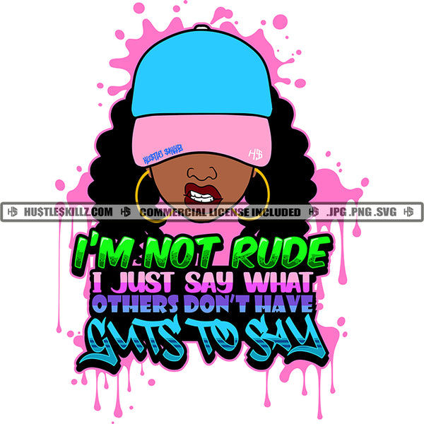 I'M Not Rude I Just Say What Others Don't Have Guts To Say Color Quote Afro Woman Angry Face Design Element Wearing Cap Color Dripping Afro Hair Style White Background SVG JPG PNG Vector Clipart Cricut Cutting Files