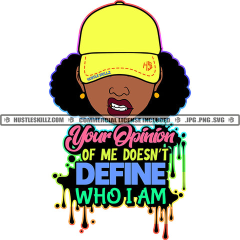 Your Opinion Of Me Doesn't Define Who I Am Color Quote African American Woman Angry Face Wearing Yellow Color Cap Vector Color Dripping Design Element SVG JPG PNG Vector Clipart Cricut Cutting Files