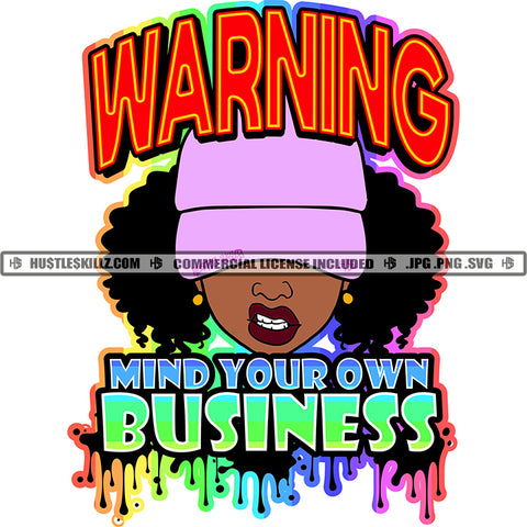 Warning Mind Your Own Business Color Quote Afro Hair Style Woman Wearing Cap Vector Design Element Color Dripping SVG JPG PNG Vector Clipart Cricut Cutting Files