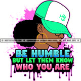 Be Humble But Let Them Know Who You Are Color Quote Badass Boss Lady Woman Wearing Baseball Cap Vector Color Dripping SVG JPG PNG Vector Clipart Cricut Cutting Files