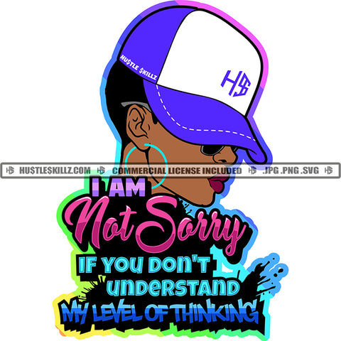 I Am Not Sorry If You Don't Understand My Level Of Thinking Color Quote African American Woman Wearing Cap Side Face Design Element SVG JPG PNG Vector Clipart Cricut Cutting Files