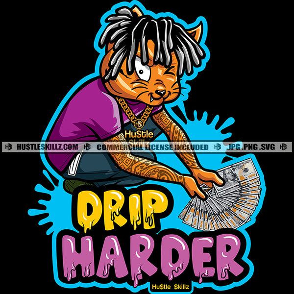 Drip Harder Quote Gangster Cat Locs Dreads Hair Color Vector Sitting Cat Showing Money Design Element Bragging Hustler Grind Hustle Skillz SVG PNG JPG