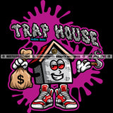 Trap House White Quote Color Vector House Cartoon Holding Money Bag Design Element Hard Hustler Smile Face Hustler Hustling Clipart JPG PNG SVG