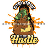 Stay True To The Hustle Quote Color Vector African American Woman Holding Money Bundle Design Element Sexy Nubian Hustler Hard Vector Hustler Hustling Clipart JPG PNG SVG