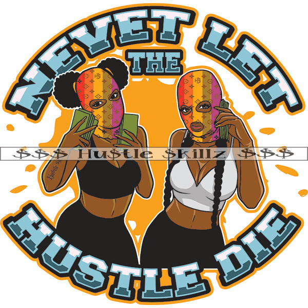 Nevet Let The Hustle Die Quotes Color Vector African American Woman Showing Money Design Element Waring Face Musk Nubian Hustler Hustling SVG JPG PNG Vector Clipart Cricut Cutting Files