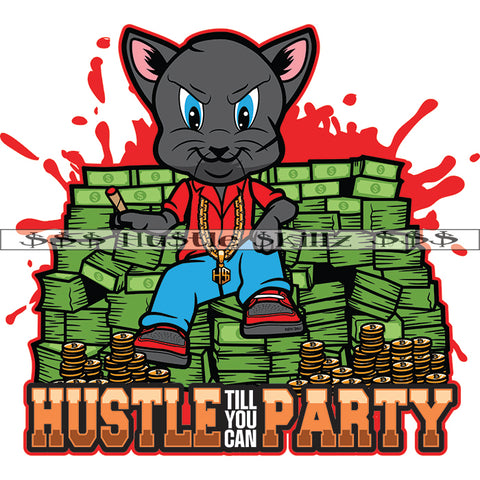 Hustle Till You Can Party Quote Color Vector Scarface Gangster Cat Sitting Bundle Money Design Element Bitcoin On Floor Background Color Dripping Hustler Hustling Clipart JPG PNG SVG
