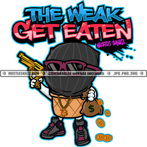 The Weak Get Eaten Text Colorful Vector Icecream Grind Holding Gun And Bitcoin Bag Design Element Hustler Hustling Quotes Clipart JPG PNG SVG