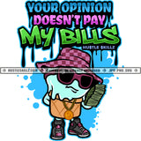 Your Opinion Doesn't Pay My Bills Text Colorful Vector Icecream Grind Wearing Sunglass And Hat Design Element Holding Money Bundle Hip Hop Hustler Hustling Quotes Clipart JPG PNG SVG