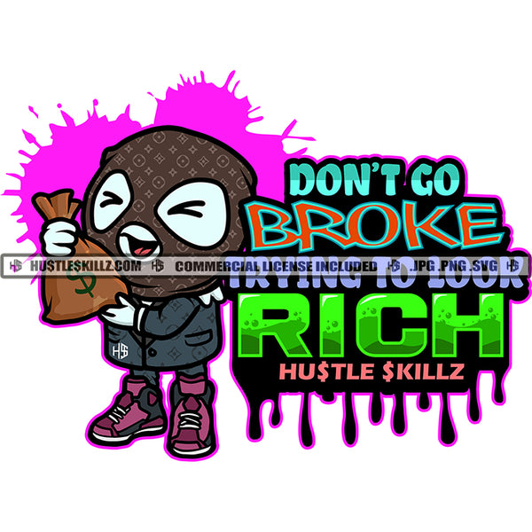 Don't Go Broke Trying To Look Rich Hustle Skillz Text Quote Colorful Vector Icecream Grind Wearing Musk Design Element Holding Bitcoins Bag Clipart JPG PNG SVG