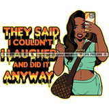 They Said I Couldn't I Laughed And Did It Anyway Quotes Color Vector African American Gangster Woman Holding Phone Design Element Nubian Woman Show Middle Finger Hand Sign Vector Side Bag Lola Grinding SVG JPG PNG Vector Clipart Cricut Cutting Files