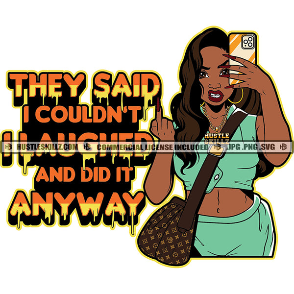 They Said I Couldn't I Laughed And Did It Anyway Quotes Color Vector African American Gangster Woman Holding Phone Design Element Nubian Woman Show Middle Finger Hand Sign Vector Side Bag Lola Grinding SVG JPG PNG Vector Clipart Cricut Cutting Files