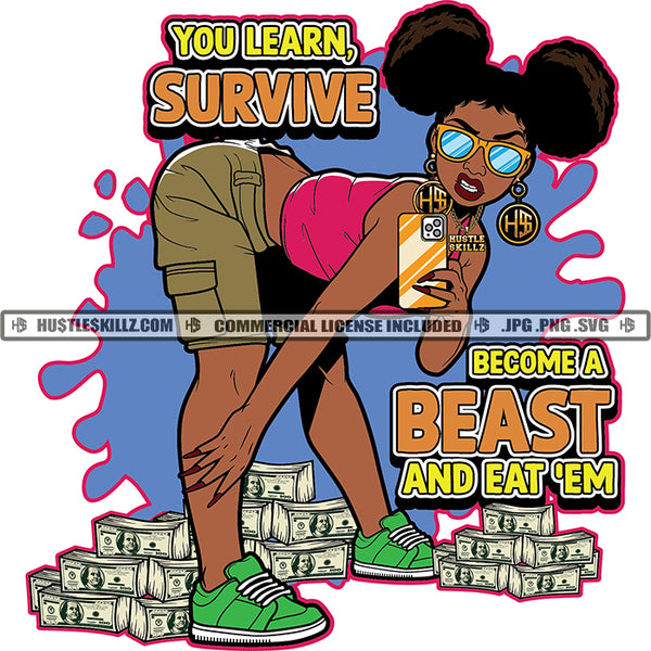 You Learn Survive Become A Beast And Eat Em Quotes Color Vector Melanin Lola Woman Grind Money Stacks Design Element Dope Street Girl Hustle Skillz SVG PNG JPG Vector Cutting Cricut Files