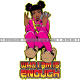 Who I Am Is Enough Quotes Color Vector African American Girl Lola Grinding Design Element Nubian Girl Grind On Bear Cubs SVG JPG PNG Vector Clipart Cricut Cutting Files