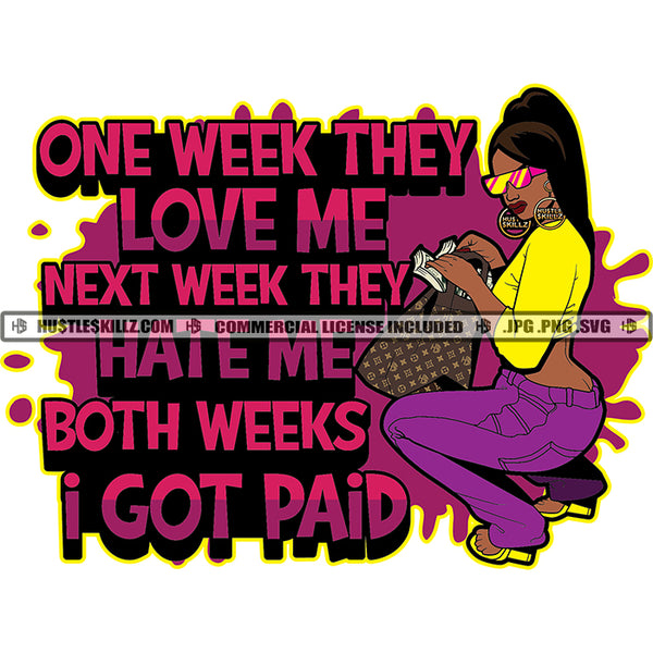 One Week They Love Me Next Week They Hate Me Both Weeks I Got Paid Quotes Color Vector African American Gangster Woman Sitting Design Element Nubian Bad Ass Lola Grinding SVG JPG PNG Vector Clipart Cricut Cutting Files