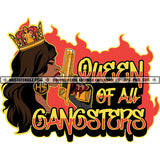 Queen Of All Gangsters Quotes Color Vector African American Gangsters Woman Holding Gun Crown On Head Design Element Fire Background SVG JPG PNG Vector Clipart Cricut Cutting Files