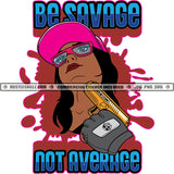 Be Savage Not Average Quote Color Vector African American Sexy Woman Holding Gun Design Element Nubian Woman Wearing Sunglass And Cap Grind Hustler Hustling SVG JPG PNG Vector Clipart Cricut Cutting Files