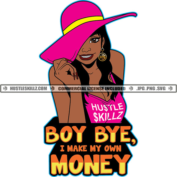 Boy Bye I Make My Own Money Quote Color Vector African American Sexy Woman Hat On Head Design Element Melanin Woman Smile Face Hustler Hustling SVG JPG PNG Vector Clipart Cricut Cutting Files