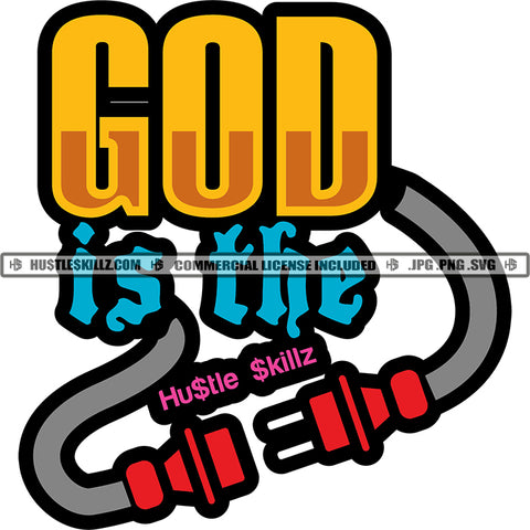 God Is The Quote Color Vector Plug Cable Design Element Hustler Hustling SVG JPG PNG Vector Clipart Cricut Cutting Files