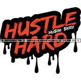 Hustle Hard Quote Color Dripping Vector Hustler Hustling Design Element SVG JPG PNG Vector Clipart Cricut Cutting Files