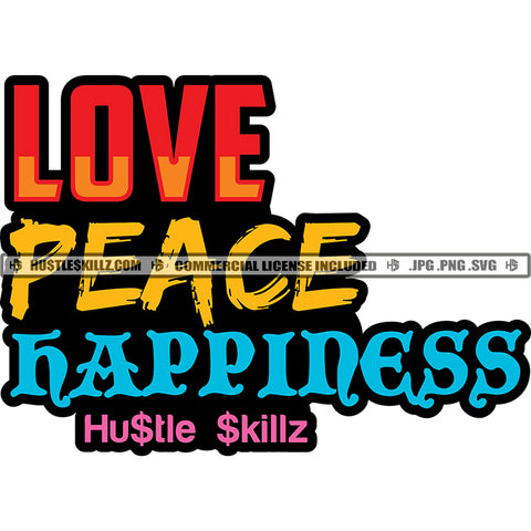 Love Peace Happiness  Quote Color Vector Hustler Hustling Design Element SVG JPG PNG Vector Clipart Cricut Cutting Files