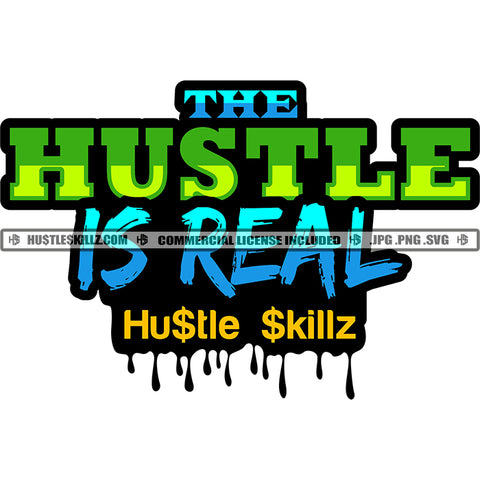 The Hustle Is Real Quote Color Dripping Vector Hustler Hustling SVG JPG PNG Vector Clipart Cricut Cutting Files