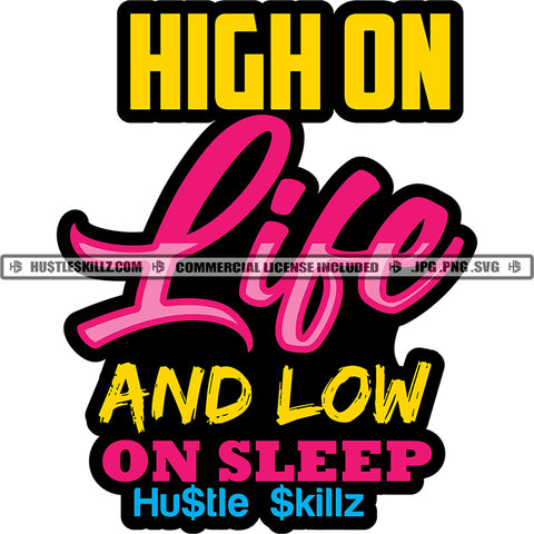 High On Life And Low On Sleep Hustler Hustling SVG JPG PNG Vector Clipart Cricut Cutting Files